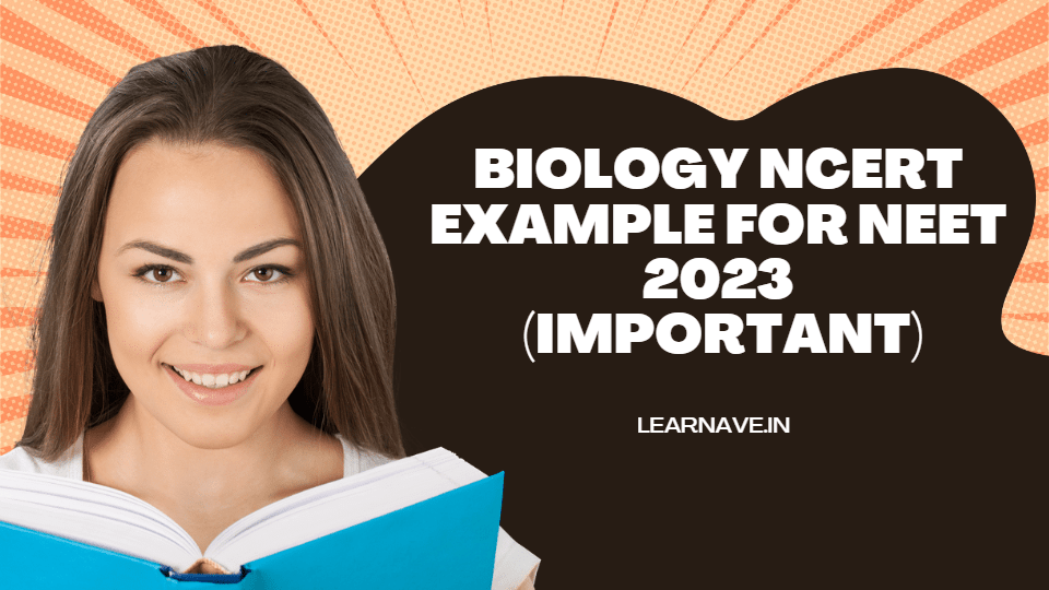 Biology NCERT Example For NEET 2023 (important)